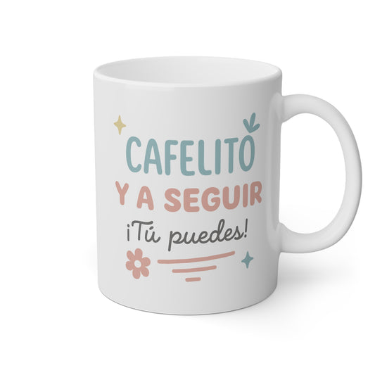 Taza blanca con la frase cafelito y a seguir ¡tú puedes!