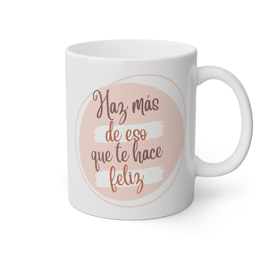 Taza blanca con frase haz más de eso que te hace feliz